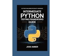 Intermediate Python Testing Frameworks Guide: 50 Pytest Challenges for Quality Assurance