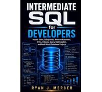 Intermediate SQL for Developers: Master Joins, Subqueries, Window Functions, CTEs, Indexes, Query Optimization, and Real-World Database Projects (Computer Programming Made Easy)