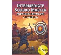 Intermediate Sudoku Master 8-12 Years Old: Hit The Target, Solve the Grid, Sudoku Puzzles |75 Plus Puzzles, Solutions In The Back | Great To Get Them Off The Screen