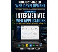 Intermediate Web Applications: From Single Features to Cohesive Systems (Project-Based Web Development: Building Real Applications Through Progressive Projects)
