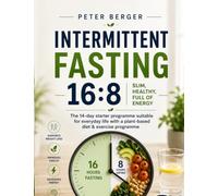 Intermittent Fasting 16:8 - Slim, Healthy, Full of Energy: The 14-day starter programme suitable for everyday life with a plant-based diet & exercise programme