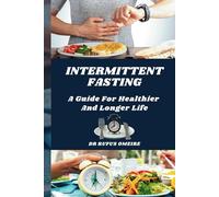 INTERMITTENT FASTING: A GUIDE FOR HEALTHIER AND LONGER LIFE