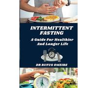 INTERMITTENT FASTING: A GUIDE FOR HEALTHIER AND LONGER LIFE
