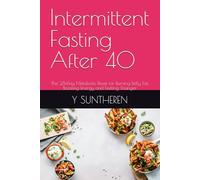 Intermittent Fasting After 40: The 28-Day Metabolic Reset for Burning Belly Fat, Boosting Energy and Feeling Younger