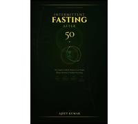 Intermittent Fasting After 50: The Complete Guide for Women to Lose Weight, Balance Hormones, Boost Energy, and Thrive After Menopause