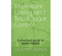 Intermittent Fasting and Blood Sugar Control: A practical guide to better Health