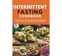 Intermittent Fasting Cookbook with Photos: Delicious, Easy-to-Follow Recipes to Support Weight Loss, Boost Metabolism, and Maximize Your Fasting Results