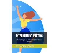 INTERMITTENT FASTING: Effective Weight Loss, Body Health & Mind Wellness