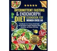 Intermittent Fasting & Endomorph Diet Cookbook for Women Over 60: The Ultimate 2-in-1 Science-Backed Guide with 80 Recipes to Support Menopause, Boost Metabolism, and Enhance Well-being