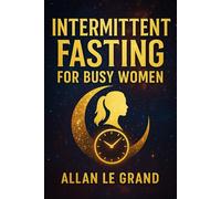 INTERMITTENT FASTING FOR BUSY WOMEN: How to balance your hormones and lose weight while still enjoying your favorite foods. (INTERMITTENT FASTING For Extraordinary People!)