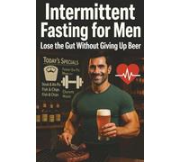 Intermittent Fasting for Men: Lose the Gut Without Giving Up Beer: Drink everyday and still lose weight, Autophagy plan for drinkers