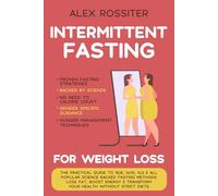 Intermittent Fasting For Weight Loss: The Practical Guide to 16/8, 14/10, 5/2 & All Popular Science Backed Fasting Methods - Lose Fat, Boost Energy & ... Health Without Strict Diets. (Health Matters)