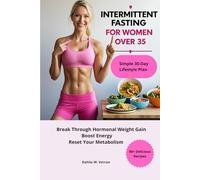 Intermittent Fasting for Women Over 35: Break Through Hormonal Weight Gain, Boost Energy, and Reset Your Metabolism with a Simple 30-Day Lifestyle Plan