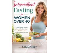 Intermittent Fasting for Women Over 40: A Hormone-Smart Reset for Energy, Weight Loss, and Midlife Metabolism