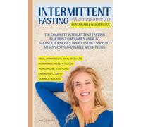 INTERMITTENT FASTING FOR WOMEN OVER 40: Science-Backed Plan for Women Over 40 to Burn Fat, Balance Hormones, Boost Metabolism, and Lose Weight Naturally