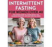 Intermittent fasting for women over 40: The Ultimate Guide to Lasting Weight Loss, Balanced Hormones, and Long-Term Well-Being