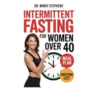 Intermittent Fasting For Women Over 40: With Gin Stephens-Inspired Strategies, Meal Plans, and Tips to Boost Energy, Burn Fat, and Balance Hormones.