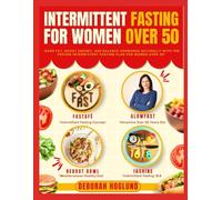 INTERMITTENT FASTING FOR WOMEN OVER 50: The Ultimate Guide For Senior Women To Burn Fat, Balance Hormones, Mental Focus, Boost Energy & Age Gracefully | Include Expert Advice, Meal Plans + 180 Recipes