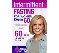 INTERMITTENT FASTING FOR WOMEN OVER 60: A Complete Guide to Weight Loss, Balanced Hormones, and Healthy Aging for Senior Women