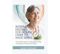 INTERMITTENT FASTING FOR WOMEN OVER 70 MADE SIMPLE: The Complete Guide to Healthy Aging, Energy, and Longevity Through Gentle Fasting