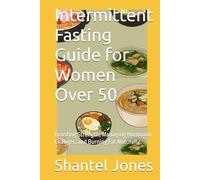 Intermittent Fasting Guide for Women Over 50: Boosting Strength, Managing Hormonal Changes, and Burning Fat Naturally
