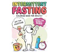 Intermittent Fasting Humor Coloring Book for Adults: Funny Fasting Humor & Weight Loss Motivation. Relax, laugh and color your fasting journey. (Color Your Diet Series)