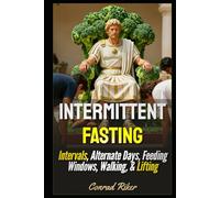 Intermittent Fasting: Intervals, Alternate Days, Feeding Windows, Walking, & Lifting (Redpilled Wisdom (satire))