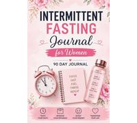 Intermittent Fasting Journal for Women: 90 Day Weight Loss Tracker and Daily Fasting Log Book
