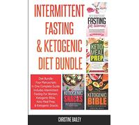Intermittent Fasting & Ketogenic Diet Bundle: Four Manuscripts In One Complete Guide: Includes Intermittent Fasting For Women, Ketogenic Bible, Keto Meal Prep, & Ketogenic Snacks