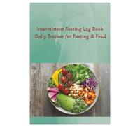 Intermittent Fasting Log Book Daily Tracker for Fasting & Food: Track Your Fasting Windows, Meals, and Progress Daily