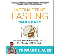 Intermittent Fasting Made Easy: Next-level Hacks to Supercharge Fat Loss, Boost Energy, and Build Muscle
