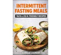 Intermittent Fasting Meals - 16/8 & 20/4 Friendly Recipes: 60 Satisfying Meals for Your Eating Window (Quick, Meal Prep, High-Protein Favorites): ... stay full and energized-simple ingredients.