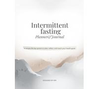 Intermittent fasting Planner&Journal: A simple 90-day system to plan, reflect, and reach your health goals