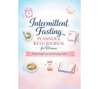 Intermittent Fasting Planner & Keto Journal for Women: 90-Day Weight Loss Tracker, Meal Planner, Fasting Log & Body Progress Diary: Track 16:8 ... Habits with Daily Tracking and Motivation