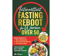 Intermittent Fasting Reboot for Women Over 50: Navigate Menopause to reset inflammation, burn stored fat naturally, and improve sleep without ... suppression treatments (Ageless Warrior)