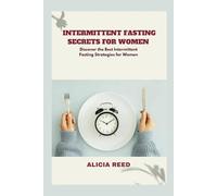 INTERMITTENT FASTING SECRETS FOR WOMEN: Discover the Best Intermittent Fasting Strategies for Women
