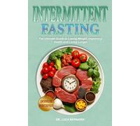 Intermittent Fasting: The Ultimate Guide to Losing Weight, Improving Health and Living Longer
