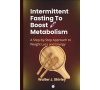 Intermittent Fasting To Boost Metabolism: A Step-by-Step Approach to Weight Loss and Energy (Rise and Thrive Collection)
