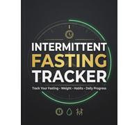 Intermittent Fasting Tracker: Daily Fasting Log Book to Track 16:8, 18:6, OMAD, Weight Loss, Water Intake, Habits & Progress Journal