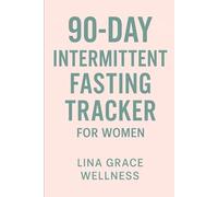 Intermittent Fasting Tracker for Women: 90-Day Journal to Track Fasting Hours, Meals, Mood & Weight - Perfect for Beginners on a Weight Loss Journey