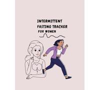 Intermittent Fasting Tracker for Women: My Fasting Journey: A Daily Intermittent Logbook