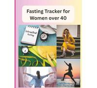 Intermittent Fasting Tracker for Women Over 40: Planner to Track Fasting Hours, Meals, Water Intake & Body Progress | Wellness Journal for Busy Women