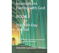 Intermittent Fasting with God: The 180-Day Journal-A Daily 6-Month Companion for Physical and Spiritual Transformation (Book 2)
