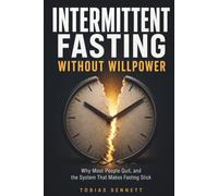 Intermittent Fasting Without Willpower: Why Most People Quit, and the System That Makes Fasting Stick