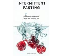 Intermittent Fasting: Your Guide to Boost Energy, Better Rest, and Living Well