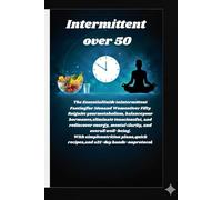Intermittent Over 50: The Essential Guide to Intermittent Fasting for Men and Women Over Fifty