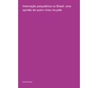 Internação Psiquiátrica No Brasil: Uma Opinião De Quem Viveu Na Pele (