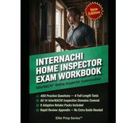 INTERNACHI HOME INSPECTOR EXAM WORKBOOK: ONLINE INSPECTOR EXAMINATION PRACTICE AND RETAKE SYSTEM: Pass the InterNACHI® Online Inspector Examination with fast, practical, exam-grade mastery