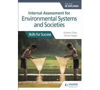 Internal Assessment for Environmental Systems and Societies for the IB Diploma: Skills for Success