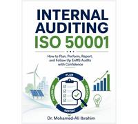 Internal Auditing ISO 50001: How to Plan, Perform, Report, and Follow Up EnMS Audits with Confidence